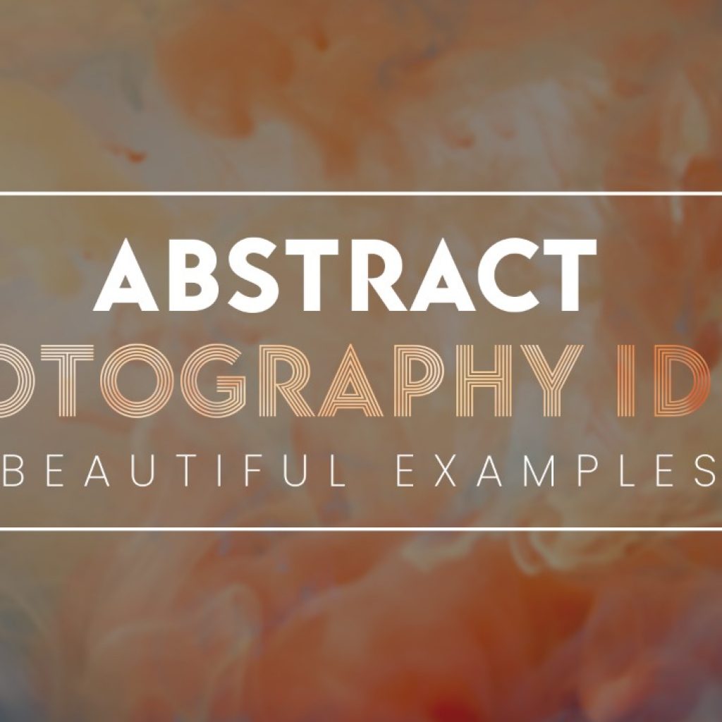 Abstract photography ideas
