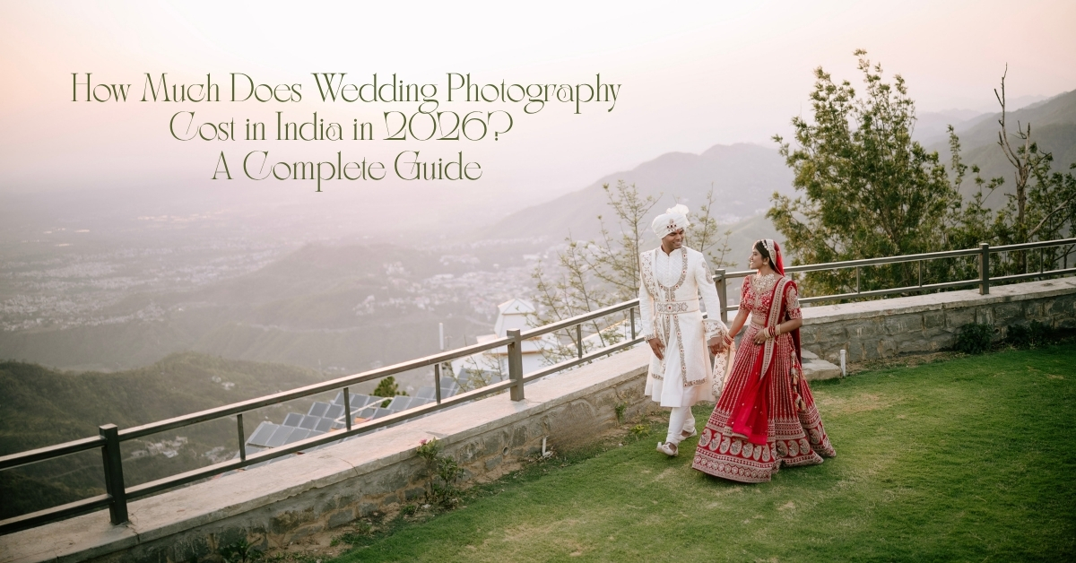 How Much Does Wedding Photography Cost in India in 2026? A Complete Guide