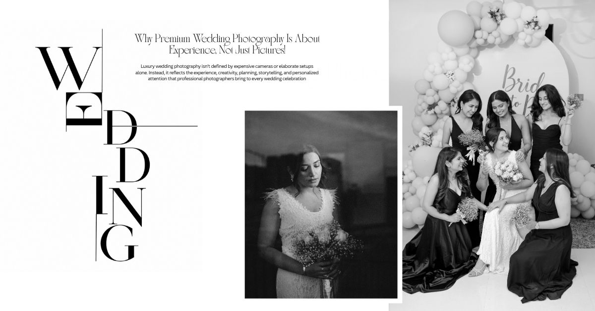 Why Premium Wedding Photography Is About Experience, Not Just Pictures!